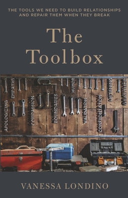 The Toolbox: The Tools We Need to Build Relationships and Repair Them When They Break - Vanessa Londino