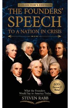 The Founders' Speech to a Nation in Crisis: What The Founders Would Say To America Today - Steven Rabb
