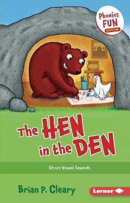 The Hen in the Den: Short Vowel Sounds - Brian P. Cleary