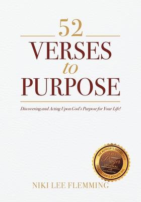 52 Verses to Purpose: Discovering and Acting Upon God's Purpose for Your Life! - Niki Lee Flemming