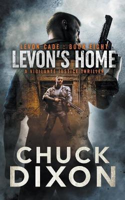 Levon's Home: A Vigilante Justice Thriller - Chuck Dixon