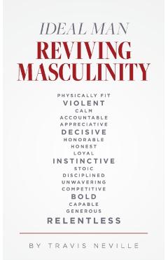 Ideal Man REVIVING MASCULINITY: Reviving Masculinity - Travis Neville