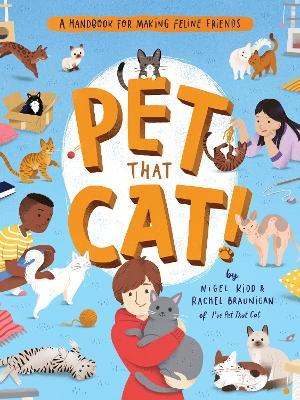 Pet That Cat!: A Handbook for Making Feline Friends - Nigel Kidd