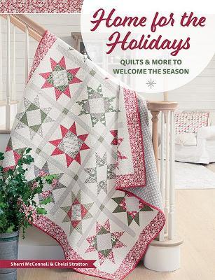 Home for the Holidays: Quilts & More to Welcome the Season - Sherri L. Mcconnell