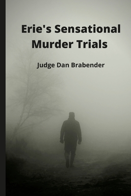 Erie's Sensational Murder Trials - Daniel Brabender