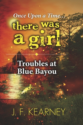 Once Upon a Time There Was a Girl: Troubles at Blue Bayouvolume 2 - F. Kearney
