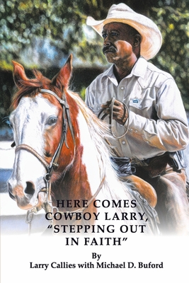 Here Comes Cowboy Larry, Stepping Out in Faith - Larry Callies