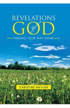 Coperta cărții 'Revelations of God: Finding Your Way Home - Christine Naylor'