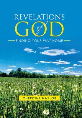 Revelations of God: Finding Your Way Home - Christine Naylor