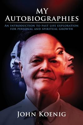 Coperta cărții 'My Autobiographies: An Introduction to Past Life Exploration for Personal and Spiritual Growth - John Koenig'