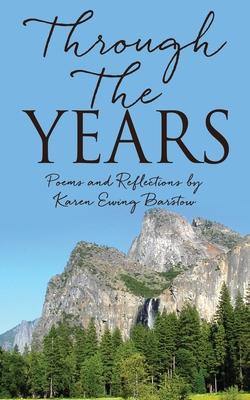Through The Years: Poems and Reflections by Karen Ewing Barstow - Karen Ewing Barstow