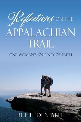 Reflections on the Appalachian Trail: one woman's journey of faith - Beth Eden Abel