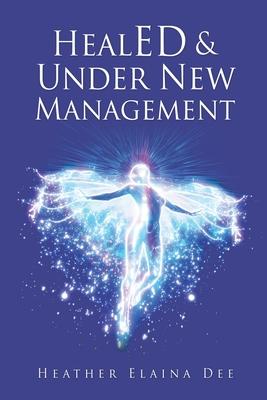 HealED & Under New Management - Heather Elaina Dee