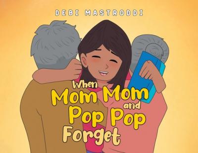 When Mom Mom and Pop Pop Forget - Debi Mastroddi