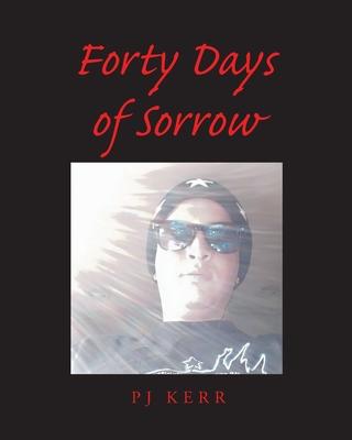 40 Days of Sorrow - Pj Kerr