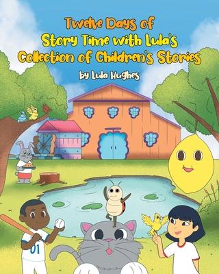 Twelve Days of Story Time with Lula's Collection of Children's Stories - Lula Hughes