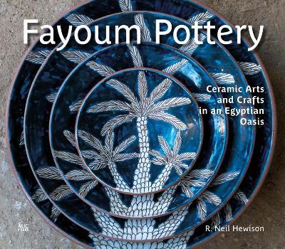 Fayoum Pottery: Ceramic Arts and Crafts in an Egyptian Oasis - R. Neil Hewison
