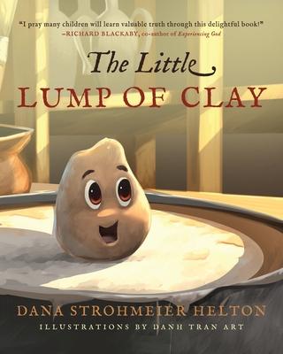 The Little Lump of Clay - Dana S. Helton