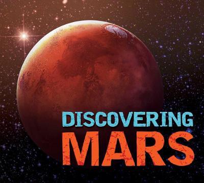 Discovering Mars: The Ultimate Guide to the Red Planet - Alexandra Lefort