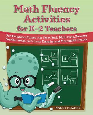 Math Fluency Activities for K-2 Teachers: Fun Classroom Games That Teach Basic Math Facts, Promote Number Sense, and Create Engaging and Meaningful Pr - Nancy Hughes