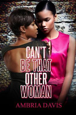 Can't Be That Other Woman - Ambria Davis
