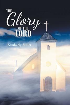 The Glory of the Lord - Kimberly Miller