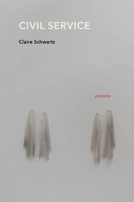 Civil Service: Poems - Claire Schwartz