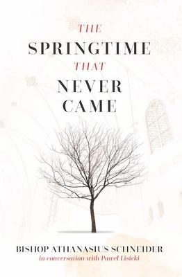 The Springtime That Never Came: In Conversation with Pawel Lisicki - Bishop Athanasius Schneider
