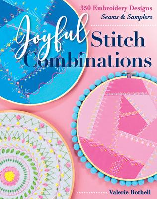 Joyful Stitch Combinations: 350 Embroidery Designs; Seams & Samplers - Valerie Bothell