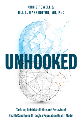 Unhooked: Tackling Opioid Addiction and Behavioral Health Conditions Through a Population Health Model - Chris Powell
