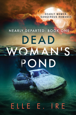 Dead Woman's Pond: Volume 1 - Elle E. Ire