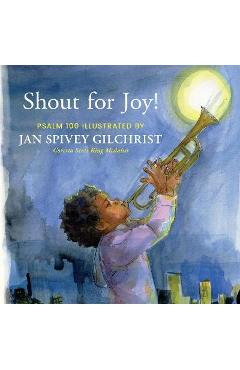 Poza produsului Shout for Joy!: Psalm 100 Illustrated by Jan Spivey Gilchrist - Jan Spivey Gilchrist