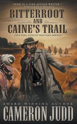 Bitterroot and Caine's Trail: Two Full-Length Western Novels - Cameron Judd