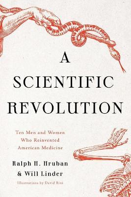 A Scientific Revolution: Ten Men and Women Who Reinvented American Medicine - Ralph H. Hruban