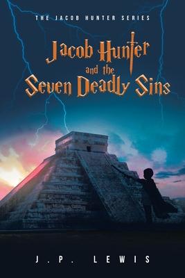 Jacob Hunter and the Seven Deadly Sins - J. P. Lewis