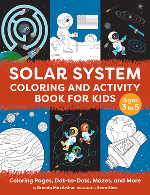 Solar System Coloring and Activity Book for Kids: Coloring Pages, Dot-To-Dots, Mazes, and More - Brenda Macarthur