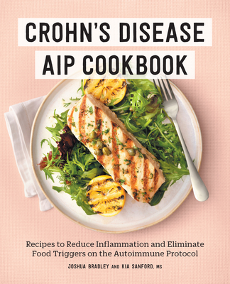 Crohn's Disease AIP Cookbook: Recipes to Reduce Inflammation and Eliminate Food Triggers on the Autoimmune Protocol - Joshua Bradley