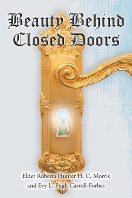 Beauty Behind Closed Doors - Elder Roberta Hunter H. C. Morris