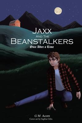 Jaxx and The Beanstalkers: Once After a Time - G. M. Acorn
