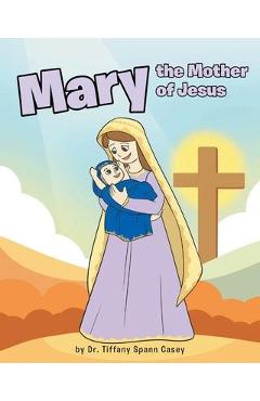 Coperta cărții 'Mary the Mother of Jesus - Tiffany Spann Casey'