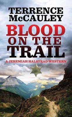 Blood on the Trail: A Jeremiah Halstead Western - Terrence Mccauley
