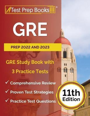 GRE Prep 2022 and 2023: GRE Study Book with 3 Practice Tests [11th Edition] - Joshua Rueda