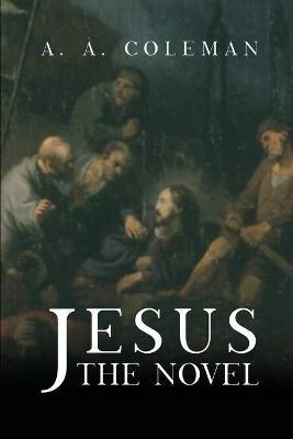 Jesus: The Novel - A. A. Coleman