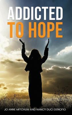 Addicted to Hope - Jo Anne Mitchum