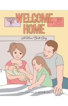 Coperta cărții 'Welcome Home: A Home Birth Story - Lisa Coomer -. Midwife'
