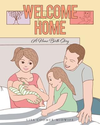 Coperta cărții 'Welcome Home: A Home Birth Story - Lisa Coomer -. Midwife'