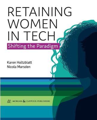 Retaining Women in Tech: Shifting the Paradigm - Karen Holtzblatt