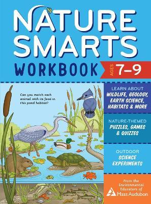 Nature Smarts Workbook, Ages 7-9: Learn about Wildlife, Geology, Earth Science, Habitats & More with Nature-Themed Puzzles, Games, Quizzes & Outdoor S - The Environmental Educators Of Mass Audu