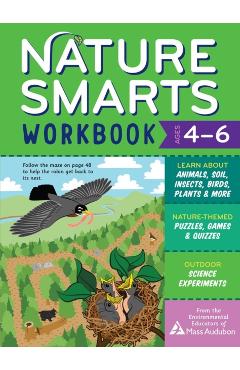Nature Smarts Workbook, Ages 4-6: Learn about Animals, Soil, Insects, Birds, Plants & More with Nature-Themed Puzzles, Games, Quizzes & Outdoor Scienc - The Environmental Educators Of Mass Audu