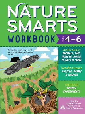 Nature Smarts Workbook, Ages 4-6: Learn about Animals, Soil, Insects, Birds, Plants & More with Nature-Themed Puzzles, Games, Quizzes & Outdoor Scienc - The Environmental Educators Of Mass Audu